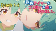 Alur Cerita Saijaku Tamer Wa Gomi Hiroi No Tabi Wo Hajimemashita || Episode 1-2 [Rekap]>>>