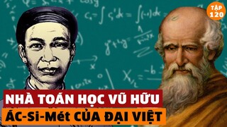 Nhà Toán Học Thiên Tài Vũ Hữu – “Archimedes của Đại Việt” | Đàm Đạo Lịch Sử | #120