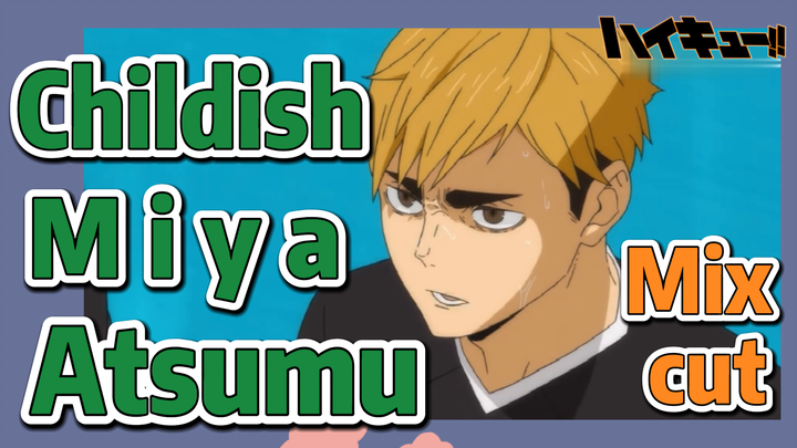 [Haikyuu!!]  Mix cut | Childish Miya Atsumu