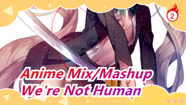 [Anime Mix/Mashup] We're Not Human, but Monsters and Herois Spirirts, Live to Protect_2