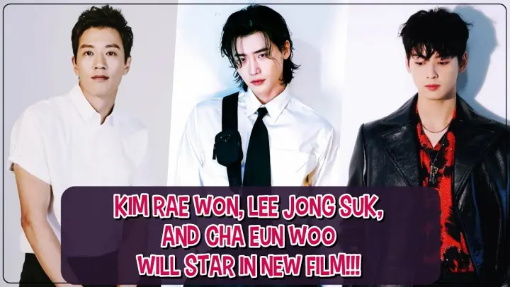 Kim Rae Won, Lee Jong Suk, And Cha Eun Woo Will Star In New Film!!!