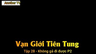 Vạn Giới Tiên Tung Tập 28 - Không gả đi được P2