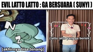 Evil Latto Latto : Ga Bersuara (Ga Berisik) 😁...