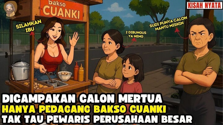 DICAMPAKKAN MERTUA KARENA PENJUAL BAKSO CUANKI TAK TAU PEWARIS PERUSAHAAN BESAR