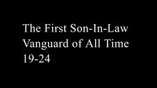 The First Son-In-Law Vanguard of All Time 19-24