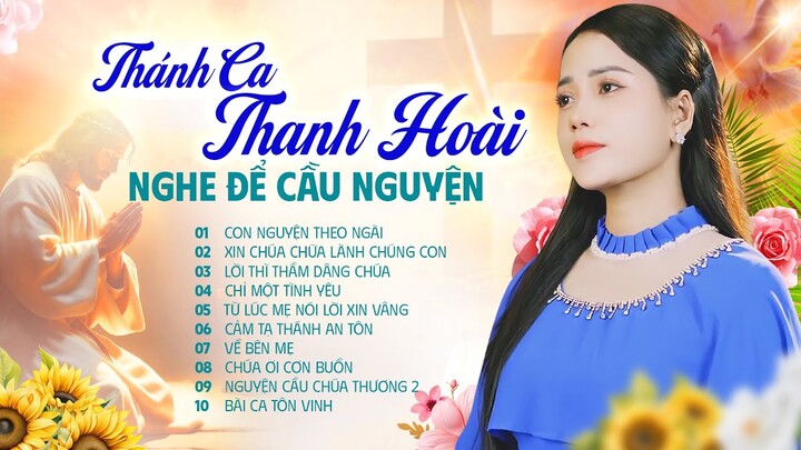 Tuyển Tập Nhạc Thánh Ca Thanh Hoài - Nghe Để Cầu Nguyện | Những Bài Thánh Ca Cảm Động Lòng Người