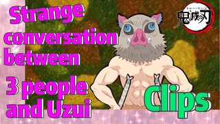 [Demon Slayer]  Clips | Strange conversation between 3 people  and Uzui