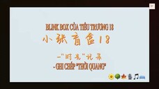 [VIETSUB] Trương Chân Nguyên-Blink box của Tiểu Trương 18