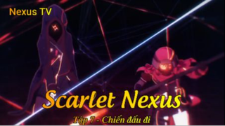 Scarlet Nexus Tập 7 - Chiến đấu đi