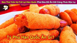 Báo Đời Trốn Vợ Trở Lại Hàn Quốc Phá Đảo Đồ Ăn Với Công Thức Độc Lạ | Review Con Người Và Cuộc Sống