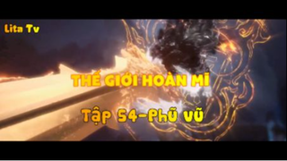 Thế giới hoàn mĩ _ Tập 54-Phũ vũ
