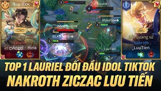 TOP 1 LAURIEL ĐỐI ĐẦU NAKROTH ZICZAC TRONG TAY IDOL TIKTOK LƯU TIẾN VÀ CÁI KẾT LÃNG XẸT