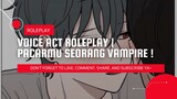 VOICE ACT ROLEPLAY [ID] | PACARMU SEORANG VAMPIRE ❗️