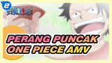 [Perang Puncak One Piece AMV] Apa AMV Ini Lebih Bagus Dari yang Sebelumnya?_2