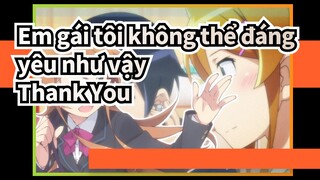 Em gái tôi không thể đáng yêu như vậy| Bài hát nhân vật của Kousaka -Thank You