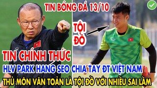 TIN CHÍNH THỨC: HLV PARK HANG SEO CHIA TAY ĐT VIỆT NAM, THỦ MÔN VĂN TOẢN LÀ TỘI ĐỒ VỚI NHIỀU SAI LẦM