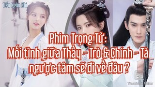 Phim Trọng Tử: Mối tình ngược tâm giữa Thầy - Trò & Chính - Tà sẽ đi về đâu ?