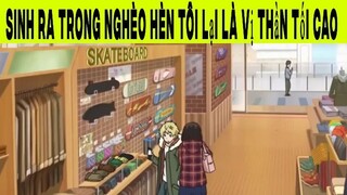 Sinh Ra Trong Nghèo Hèn Tôi Lại Là Vị Thần Tối Cao Phần 9 #animehaynhat