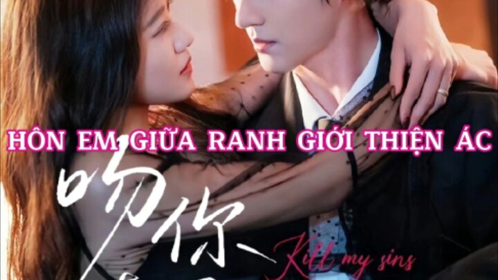 HÔN EM GIỮA RANH GIỚI THIỆN ÁC ( Triệu Chấn Đống , Viên Vũ Hàm )