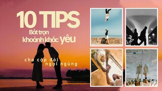 10 TIPS BẮT TRỌN KHOẢNH KHẮC YÊU CHO CẶP ĐÔI NGẠI NGÙNG.  #mvcthinh