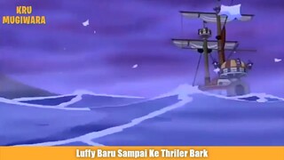 Luffy Baru Sampai Ke Thriler Bark