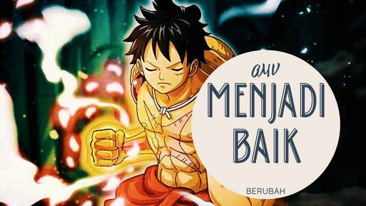 [EDIT AMV ONE PIECE] - MENJADI BAIK