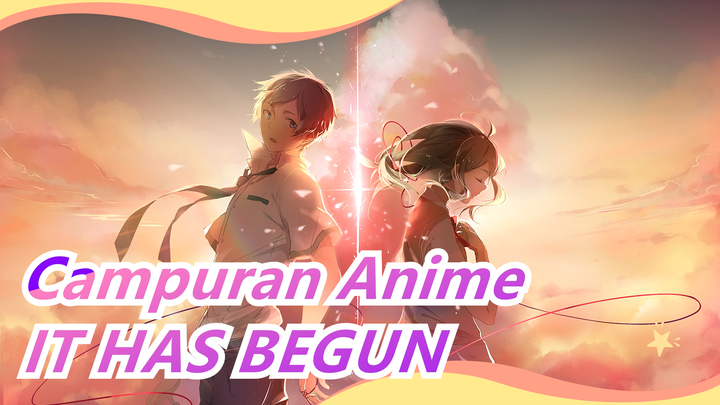 [Campuran Anime/AMV] IT HAS BEGUN