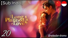 [Sub Indo] Long Planned Love – Eps. 20 (2025)