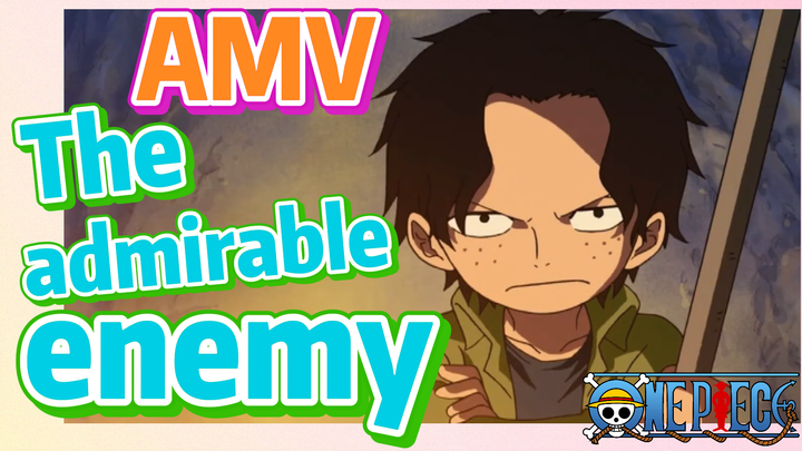[ONE PIECE]  AMV | The admirable enemy