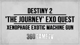 Destiny 2 The Journey Exotic Quest Full Guide - Xenophage Exotic Machine Gun - Step by Step Guide