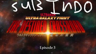 ULTRA GALAXY FIGHT THE DESTINED CROSSROAD EPISODE 3 SUB INDO FULL HD 1080p