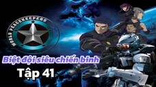 [LỒNG TIẾNG] Biệt đội siêu chiến binh_World Peacekeepers Tập 41