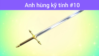 Anh hùng kĩ tính p10