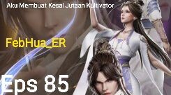 Aku Membuat Kesal Jutaan Kultivator Episode 85 Subtitle Indonesia