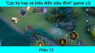Cực kỳ hay và biển diễn siêu đỉnh game Lol #13