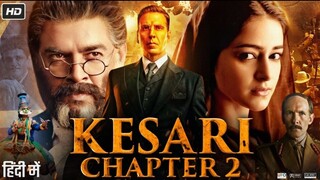 Kesari Chapter 2 Full Movie 2025 _ Akshay Kumar _ Ananya Panday _ R Madhavan _ N