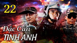 ĐẶC CẦN TINH ANH - Tập 22 | Phim Hành Động Trung Quốc Cực Đỉnh 2023 | ChinaZone Phim Thuyết Minh