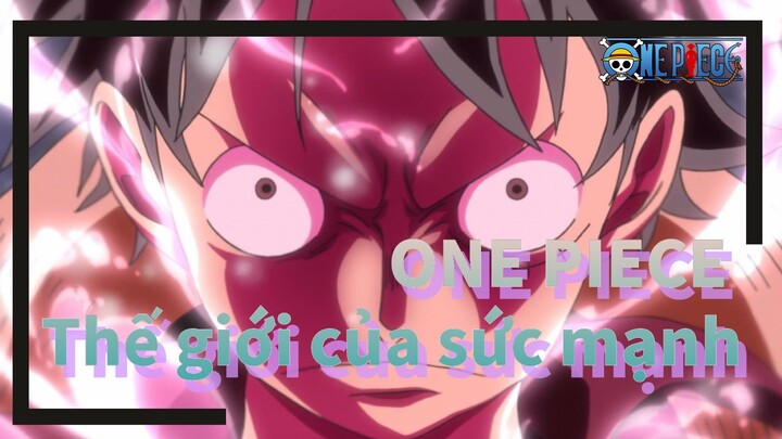 ONE PIECE  
Thế giới của sức mạnh
