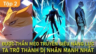 Được Thần Mèo truyền siêu năng lực, ta trở thành dị nhân mạnh nhất | Tập 2