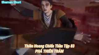 Thiên Hoang Chiến Thần Tập 83-PHÁ THIÊN TRẢM