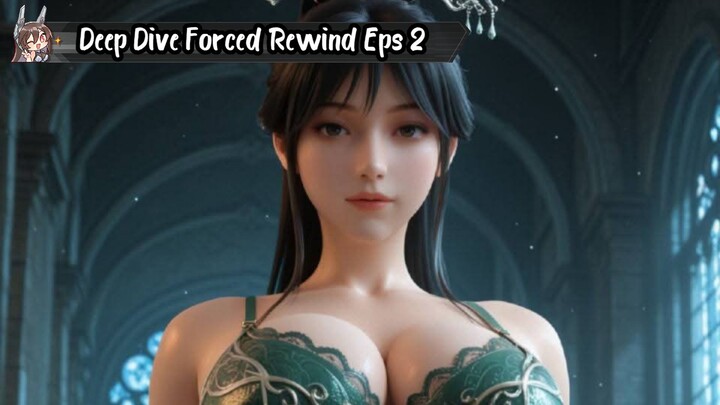 Deep Dive Forced Rewind