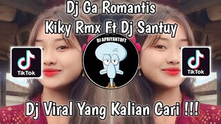 DJ GA ROMANTIS BY KIKY RMX FT DJ SANTUY VIRAL TIK TOK TERBARU 2023 YANG KALIAN CARI !