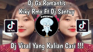 DJ GA ROMANTIS BY KIKY RMX FT DJ SANTUY VIRAL TIK TOK TERBARU 2023 YANG KALIAN CARI !