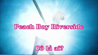 Peach Boy Riverside 11 Cô là ai