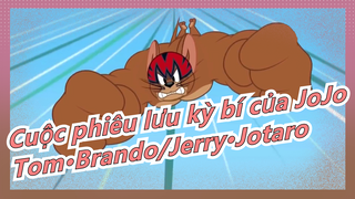 [Tom và Jerry] [Cuộc phiêu lưu kỳ bí của JoJo] Tom·Brando VS. Jerry·Jotaro