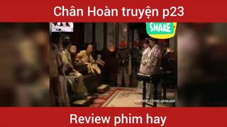 Review phim Chân Hoàn truyện phần 23   #videohaynhat