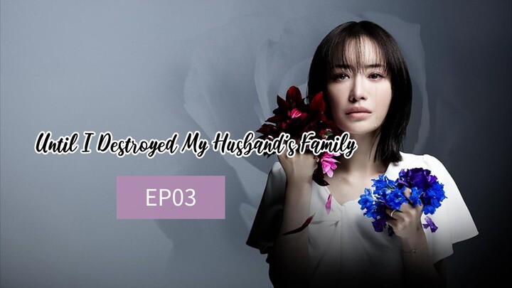 EP3: UNTIL I DESTROYED MY HUSBAND'S FAMILY