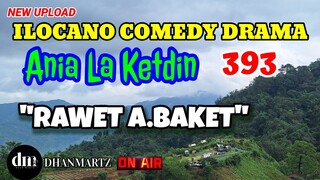 ILOCANO COMEDY DRAMA | RAWET A BAKET | ANIA LA KETDIN 393 | NEW UPLOAD