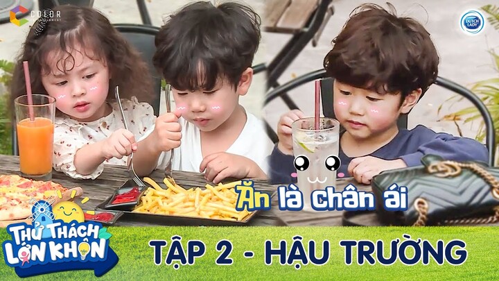 Thử Thách Lớn Khôn | Hậu trường tập 2: Cam Xoài Đậu say mê món khoai tây chiên đến quên cả bố mẹ