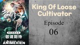 King Of Loose Cultivator Episode 6 Sub Indo